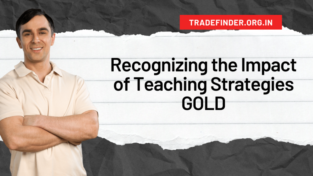 recognizing the impact of teaching strategies gold